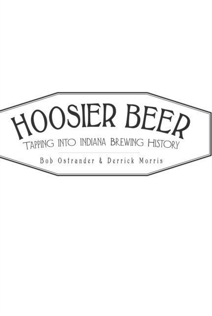 Hoosier Beer : Tapping into Indiana Brewing History, EPUB eBook