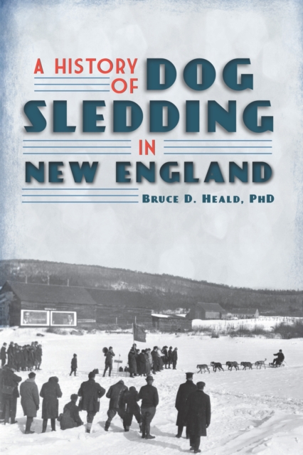 A History of Dog Sledding in New England, EPUB eBook