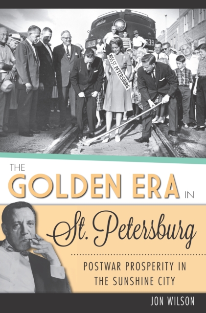 The Golden Era in St. Petersburg: Postwar Prosperity in The Sunshine City, EPUB eBook