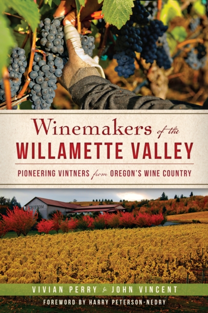 Winemakers of the Willamette Valley : Pioneering Vintners from Oregon's Wine Country, EPUB eBook