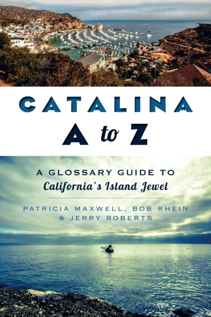 Catalina A to Z : A Glossary Guide to California's Island Jewel, EPUB eBook