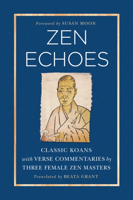 Zen Echoes : Classic Koans with Verse Commentaries by Three Female Chan Masters, EPUB eBook