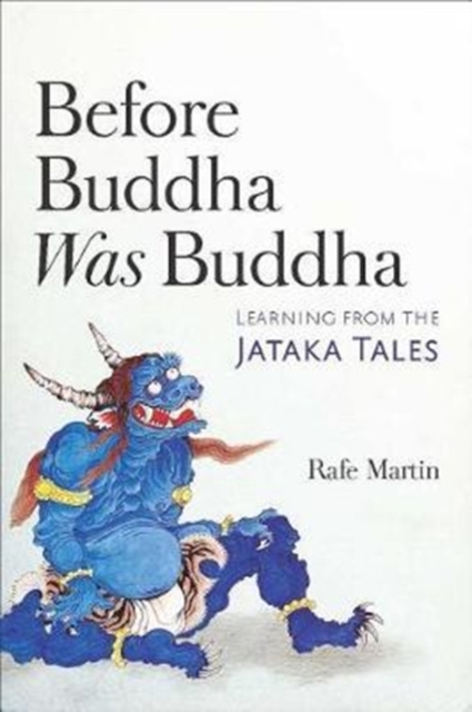 Before Buddha Was Buddha : Learning from the Jataka Tales, Paperback / softback Book