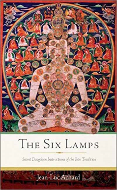 The Six Lamps : Secret Dzogchen Instructions on the Bon Tradition, Paperback / softback Book