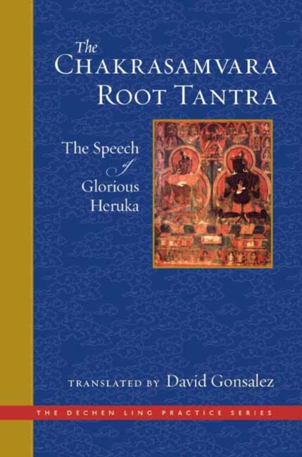 The Chakrasamvara Root Tantra : The Speech of Glorious Heruka, Hardback Book