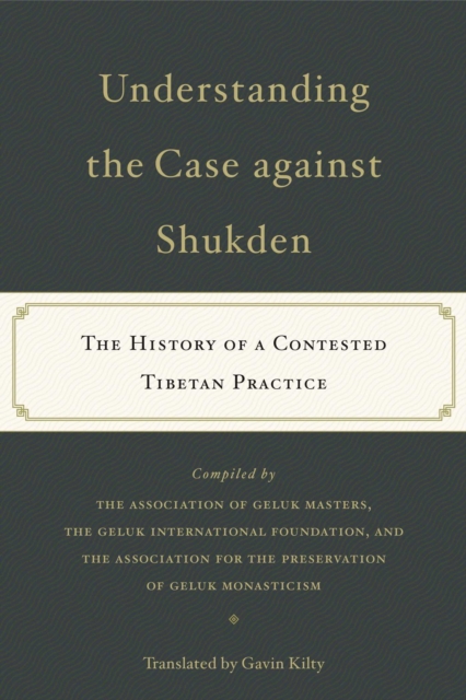 Understanding the Case Against Shukden : The History of a Contested Tibetan Practice, EPUB eBook