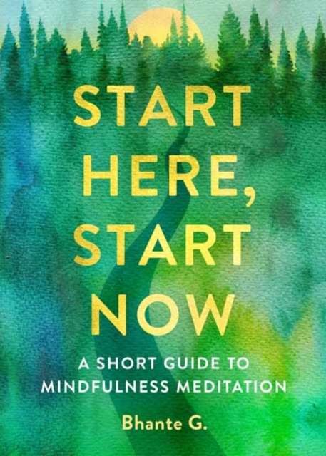 Start Here, Start Now : A Short Guide to Mindfulness Meditation, Paperback / softback Book