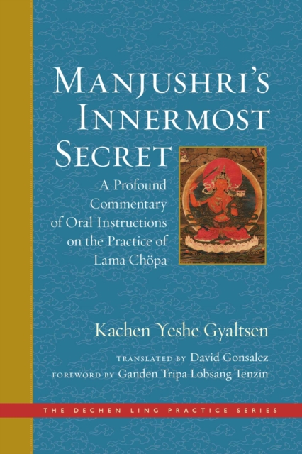 Manjushri's Innermost Secret : A Profound Commentary of Oral Instructions on the Practice of Lama Chopa, EPUB eBook