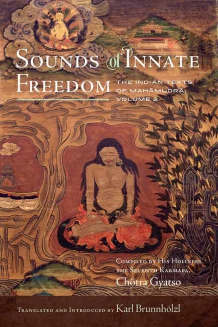 Sounds of Innate Freedom : The Indian Texts of Mahamudra, Volume 2, Hardback Book