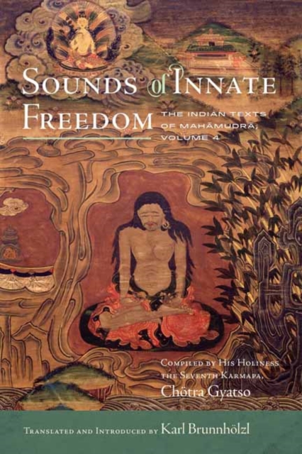 Sounds of Innate Freedom : The Indian Texts of Mahamudra, Volume 4, Hardback Book