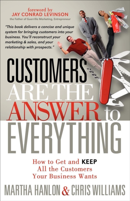 Customers are the Answer to Everything : How to Get and Keep all the Customers Your Business Wants, EPUB eBook