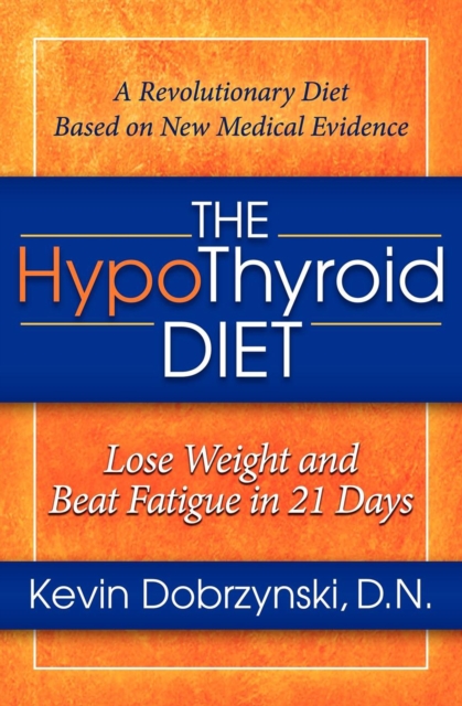 The HypoThyroid Diet : Lose Weight and Beat Fatigue in 21 Days, EPUB eBook