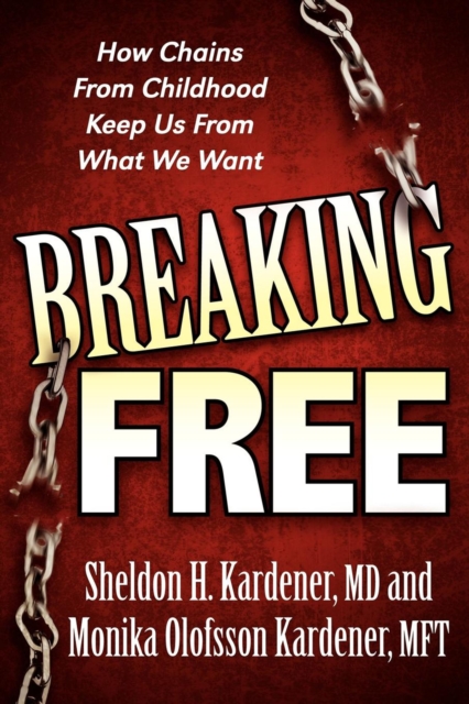 Breaking Free : How Chains From Childhood Keep Us From What We Want, EPUB eBook