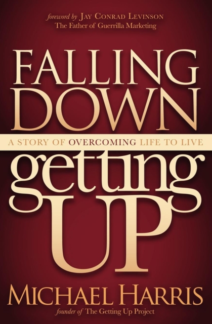 Falling Down Getting Up : A Story of Overcoming Life to Live, EPUB eBook