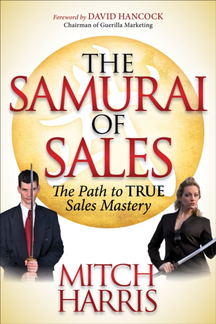 The Samurai of Sales : The Path to True Sales Mastery, EPUB eBook