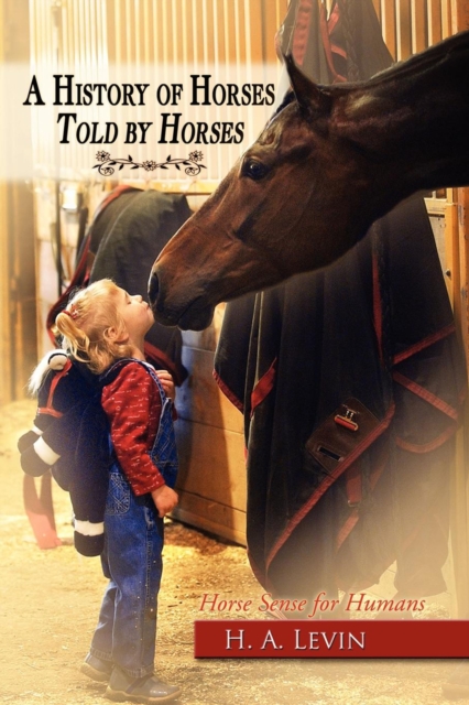 A History of Horses Told by Horses : Horse Sense for Humans, EPUB eBook