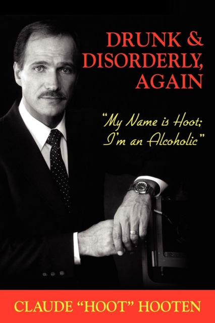 Drunk & Disorderly, Again : My Name Is Hoot, I'm an Alcoholic, EPUB eBook