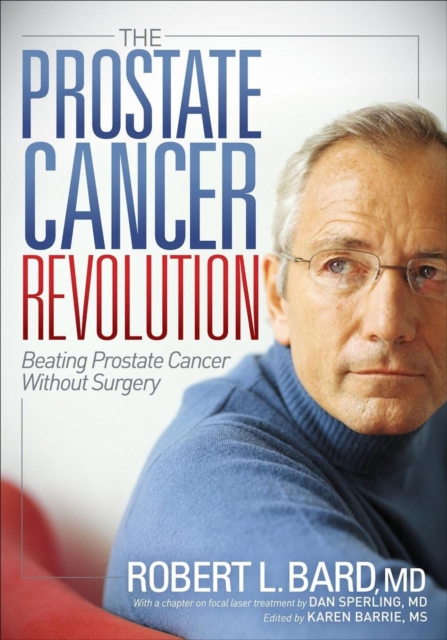 The Prostate Cancer Revolution : Beating Prostate Cancer Without Surgery, EPUB eBook