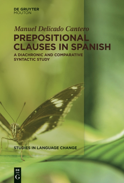 Prepositional Clauses in Spanish : A Diachronic and Comparative Syntactic Study, PDF eBook