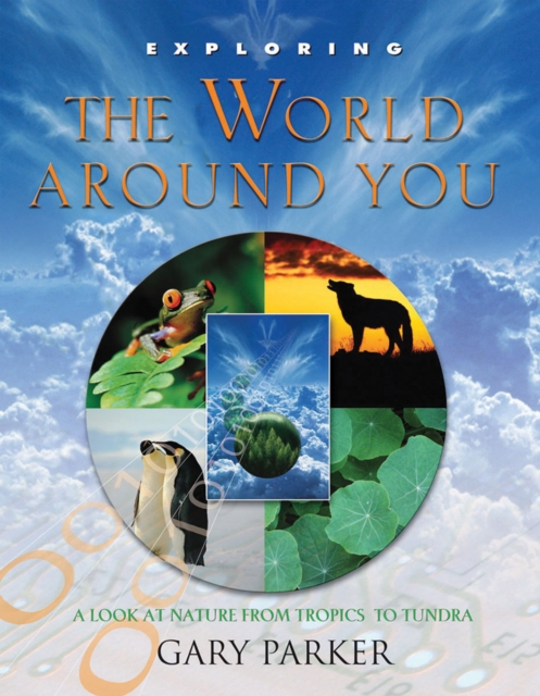 Exploring the World Around You : A Look at Nature From Tropics to Tundra, EPUB eBook