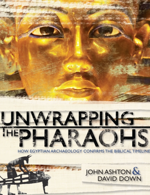 Unwrapping the Pharaohs : How Egyptian Archaeology Confirms the Biblical Timeline, PDF eBook