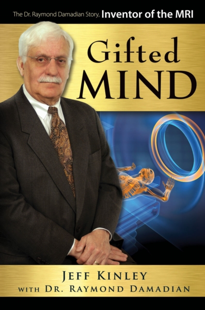 Gifted Mind : The Dr. Raymond Damadian Story, Inventor of the MRI, PDF eBook