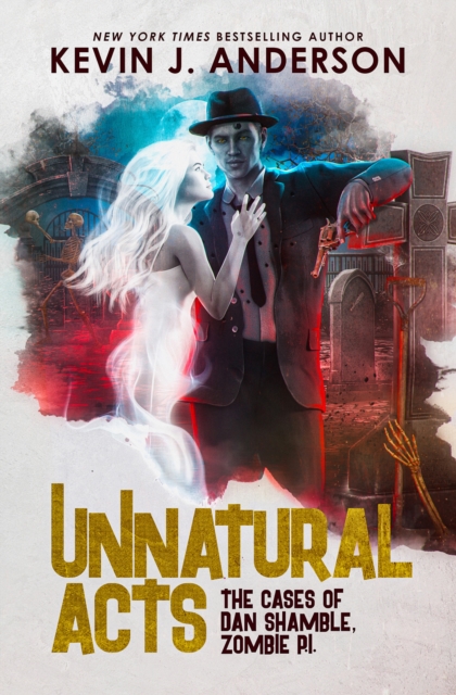 Unnatural Acts : The Cases of Dan Shamble, Zombie PI, EPUB eBook