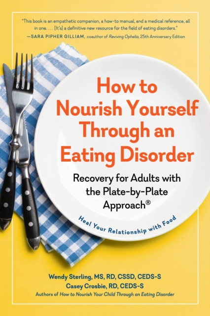 How to Nourish Yourself Through an Eating Disorder : Recovery for Adults with the Plate-by-Plate Approach, Paperback / softback Book