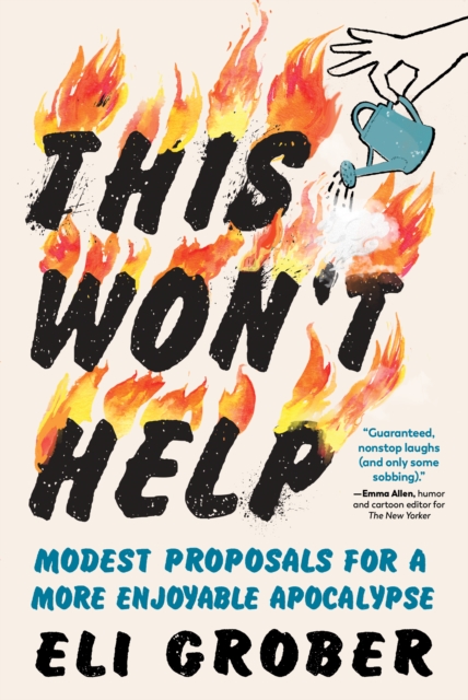 This Won't Help : Modest Proposals for a More Enjoyable Apocalypse, Hardback Book