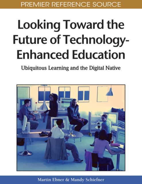 Looking Toward the Future of Technology-Enhanced Education: Ubiquitous Learning and the Digital Native, PDF eBook