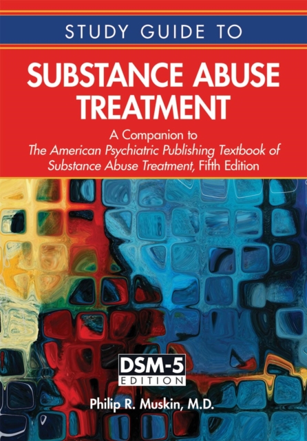 Study Guide to Substance Abuse Treatment : A Companion to The American Psychiatric Publishing Textbook of Substance Abuse Treatment, Fifth Edition, EPUB eBook