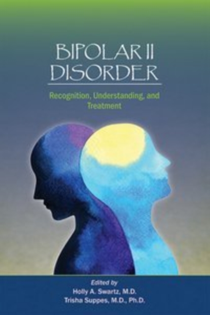 Bipolar II Disorder : Recognition, Understanding, and Treatment, Paperback / softback Book