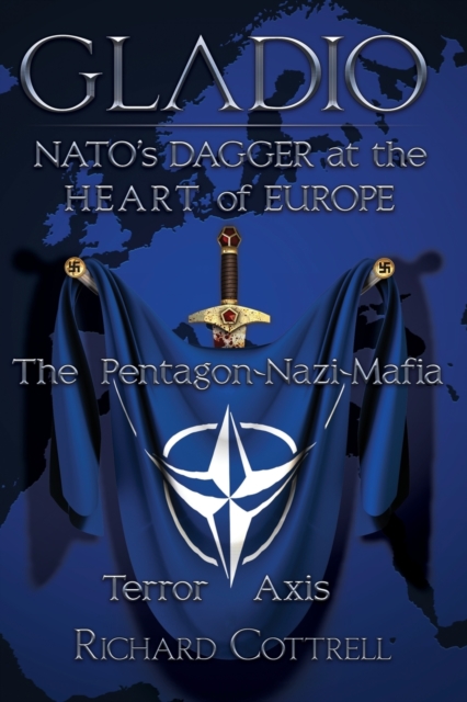 Gladio, Nato's Dagger at the Heart of Europe : The Pentagon-Nazi-Mafia Terror Axis, Paperback / softback Book