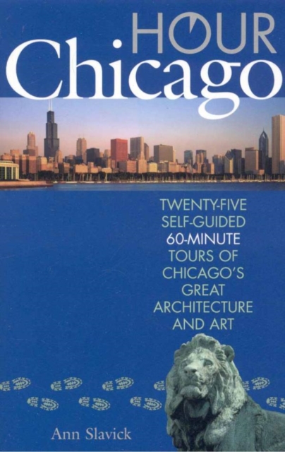 Hour Chicago : Twenty-five 60-Minute Self-guided Tours of Chicago's Great Architecture and Art, EPUB eBook
