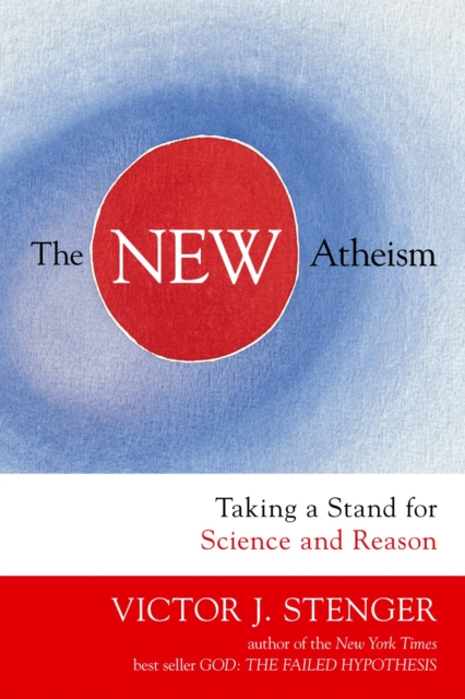 The New Atheism : Taking a Stand for Science and Reason, EPUB eBook