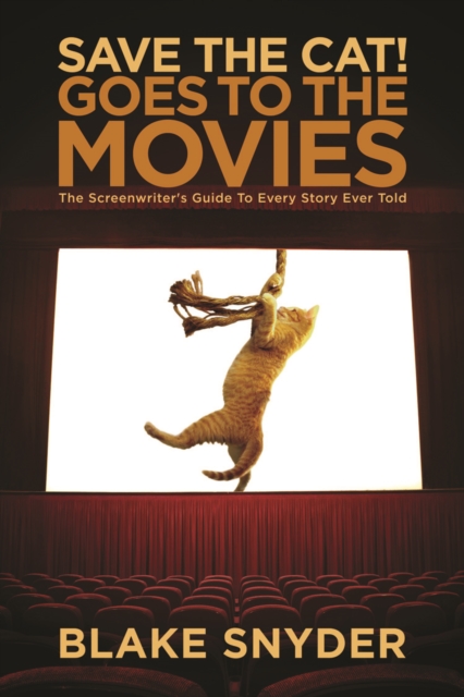 Save the Cat! Goes to the Movies : The Screenwriter's Guide to Every Story Ever Told, EPUB eBook