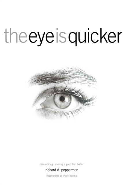 The Eye Is Quicker : Film Editing: Making a Good Film Better, EPUB eBook