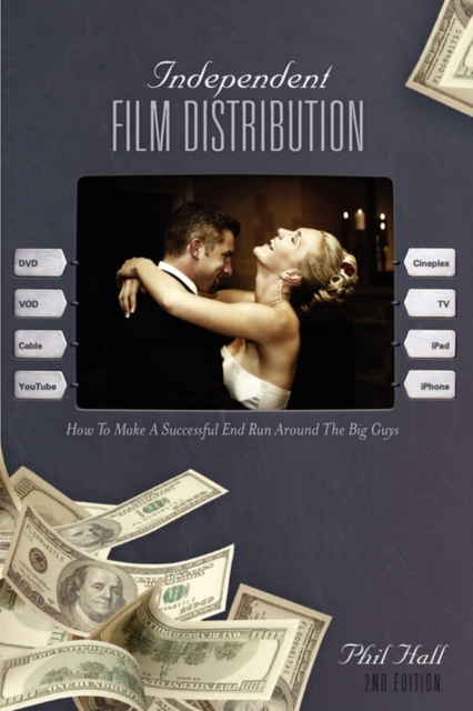 Independent Film Distribution - 2nd edition : How to Make a Successful End Run Around the Big Guys, EPUB eBook