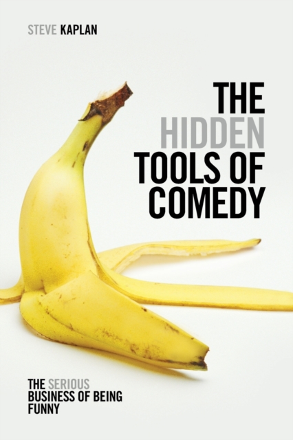 The Hidden Tools of Comedy : The Serious Business of Being Funny, Paperback / softback Book