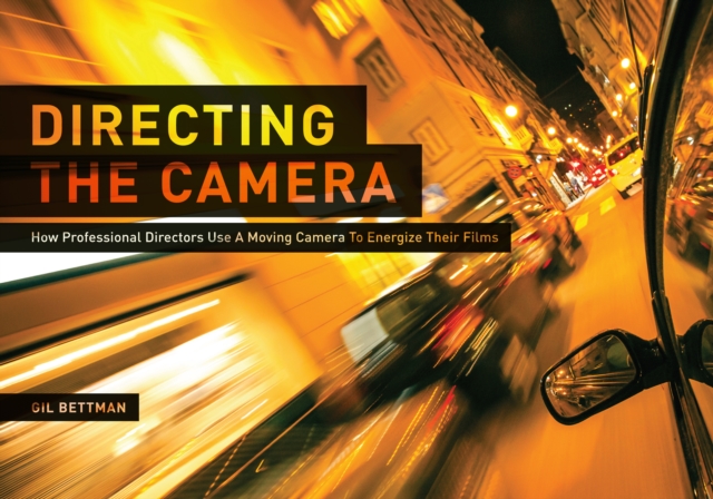 Directing the Camera : How Professional Directors Use a Moving Camera to Energize Their Films, EPUB eBook