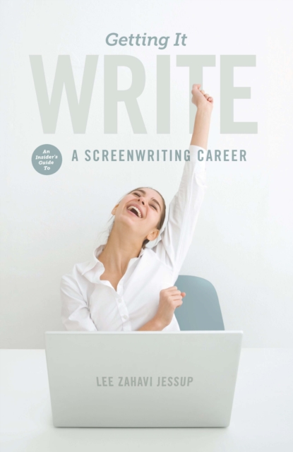 Getting it Write : An Insider's Guide to a Screenwriting Career, EPUB eBook