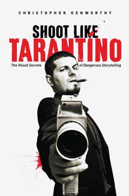 Shoot Like Tarantino : The Visual Secrets of Dangerous Storytelling, Paperback / softback Book