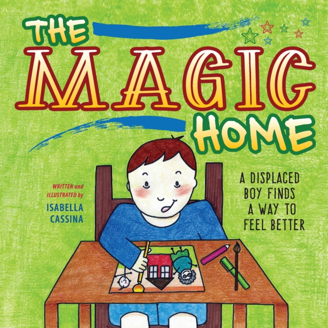 The Magic Home : A Displaced Boy Finds a Way to Feel Better, EPUB eBook