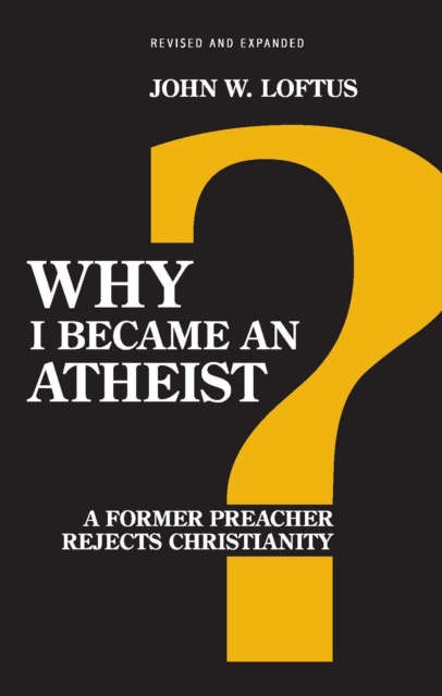 Why I Became an Atheist : A Former Preacher Rejects Christianity, EPUB eBook