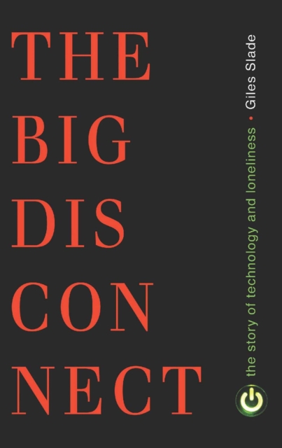 Big Disconnect : The Story of Technology and Loneliness, EPUB eBook