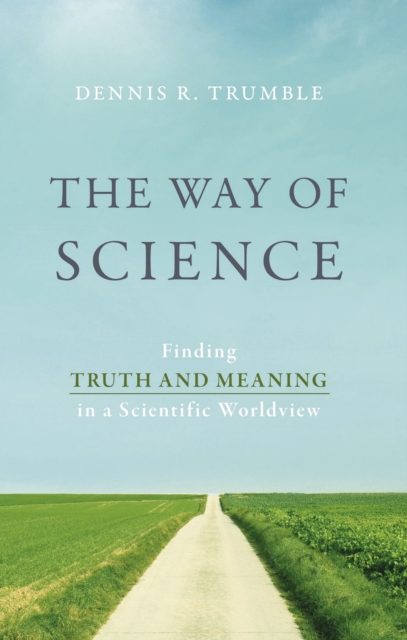 The Way of Science : Finding Truth and Meaning in a Scientific Worldview, EPUB eBook