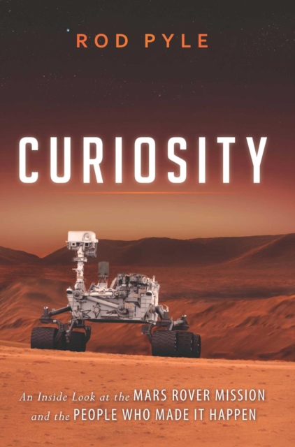 Curiosity : An Inside Look at the Mars Rover Mission and the People Who Made It Happen, EPUB eBook
