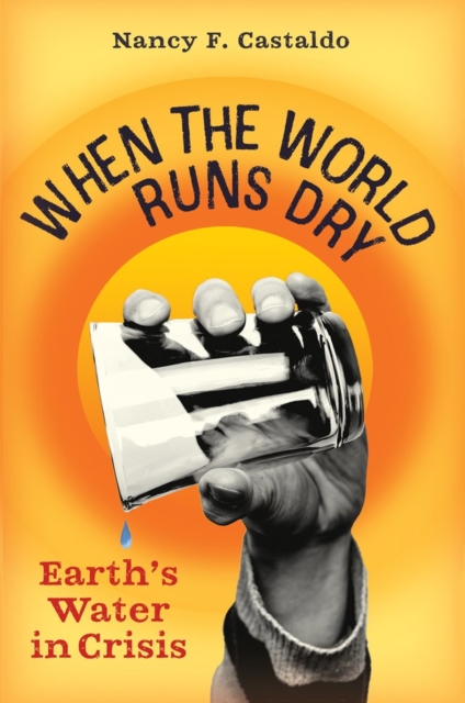 When the World Runs Dry : Earth's Water in Crisis, Hardback Book