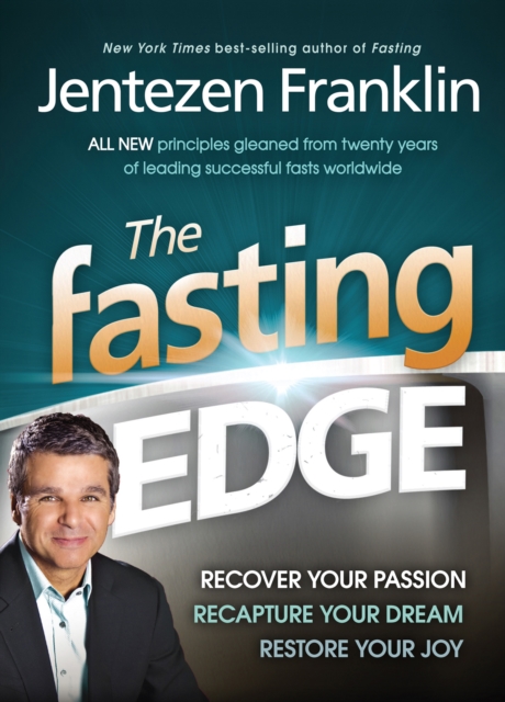The Fasting Edge : Recover Your Passion. Recapture Your Dream. Restore Your Joy, EPUB eBook