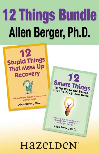 12 Stupid Things That Mess Up Recovery & 12 Smart Things to Do When the Booze an : Avoiding Relapse and Choosing Emotional Sobriety through Self-Awareness and Right Action, EPUB eBook
